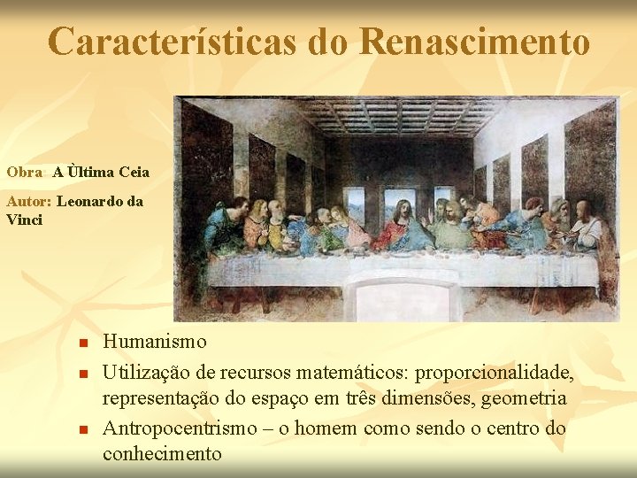 Características do Renascimento Obra: A Ùltima Ceia Autor: Leonardo da Vinci n n n