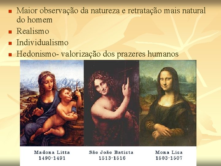 n n Maior observação da natureza e retratação mais natural do homem Realismo Individualismo