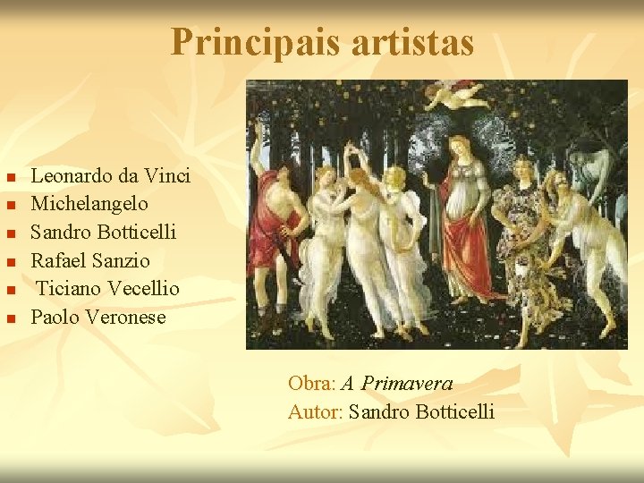 Principais artistas n n n Leonardo da Vinci Michelangelo Sandro Botticelli Rafael Sanzio Ticiano