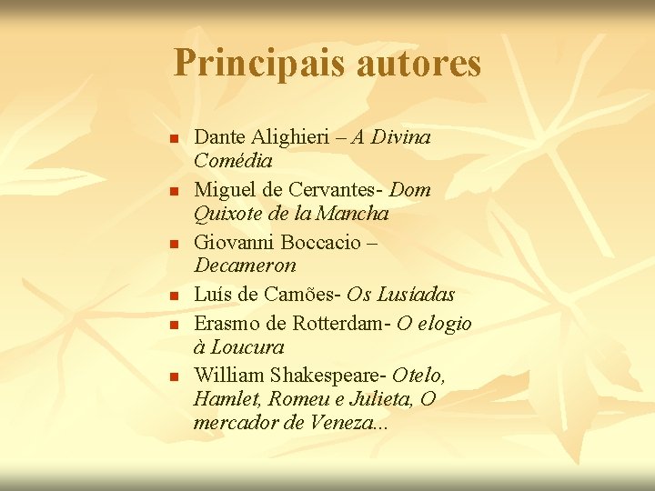 Principais autores n n n Dante Alighieri – A Divina Comédia Miguel de Cervantes-