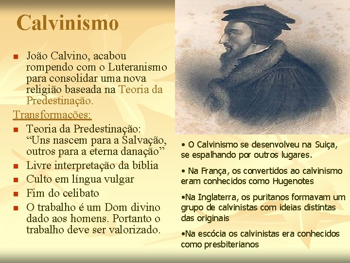 Calvinismo João Calvino, acabou rompendo com o Luteranismo para consolidar uma nova religião baseada