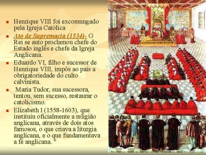 n n n Henrique VIII foi excomungado pela Igreja Católica Ato de Supremacia (1534)-