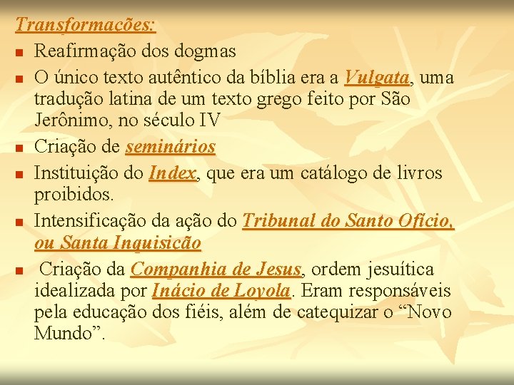 Transformações: n Reafirmação dos dogmas n O único texto autêntico da bíblia era a