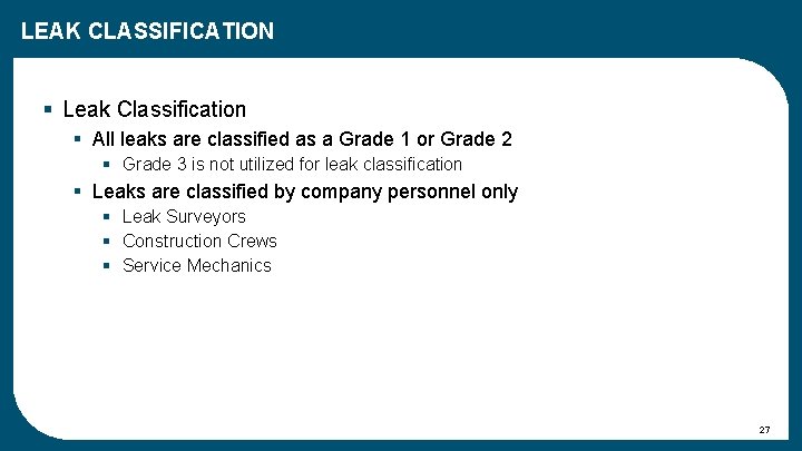 LEAK CLASSIFICATION § Leak Classification § All leaks are classified as a Grade 1