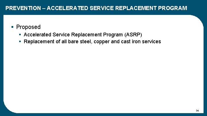 PREVENTION – ACCELERATED SERVICE REPLACEMENT PROGRAM § Proposed § Accelerated Service Replacement Program (ASRP)
