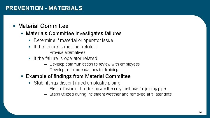 PREVENTION - MATERIALS § Material Committee § Materials Committee investigates failures § Determine if