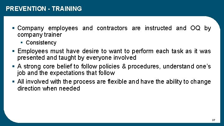 PREVENTION - TRAINING § Company employees and contractors are instructed and OQ by company