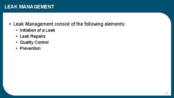 LEAK MANAGEMENT § Leak Management consist of the following elements: § § Initiation of