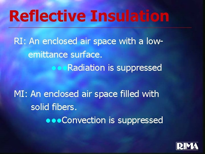 Reflective Insulation RI: An enclosed air space with a lowemittance surface. ●●●Radiation is suppressed