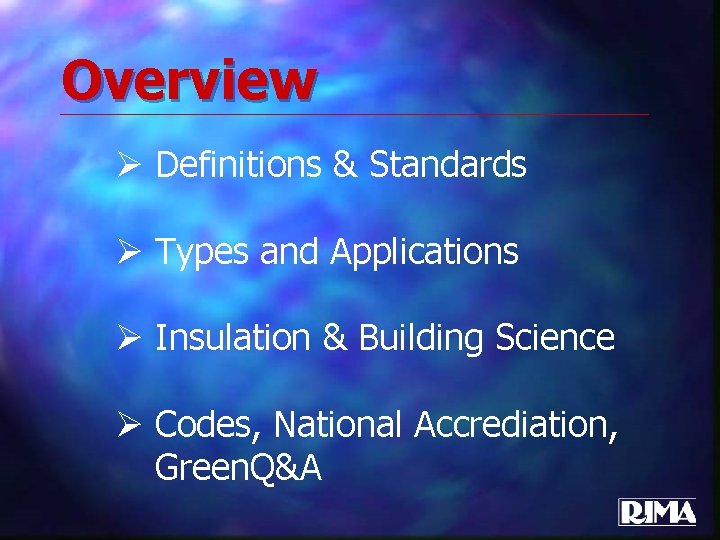 Overview Ø Definitions & Standards Ø Types and Applications Ø Insulation & Building Science