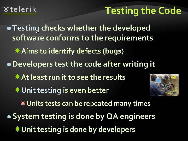 Testing the Code Testing checks whether the developed software conforms to the requirements Aims