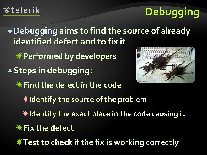 Debugging aims to find the source of already identified defect and to fix it
