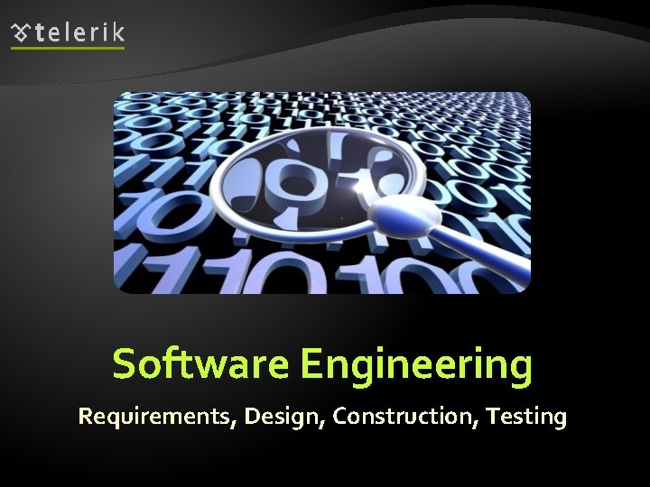 Software Engineering Requirements, Design, Construction, Testing 