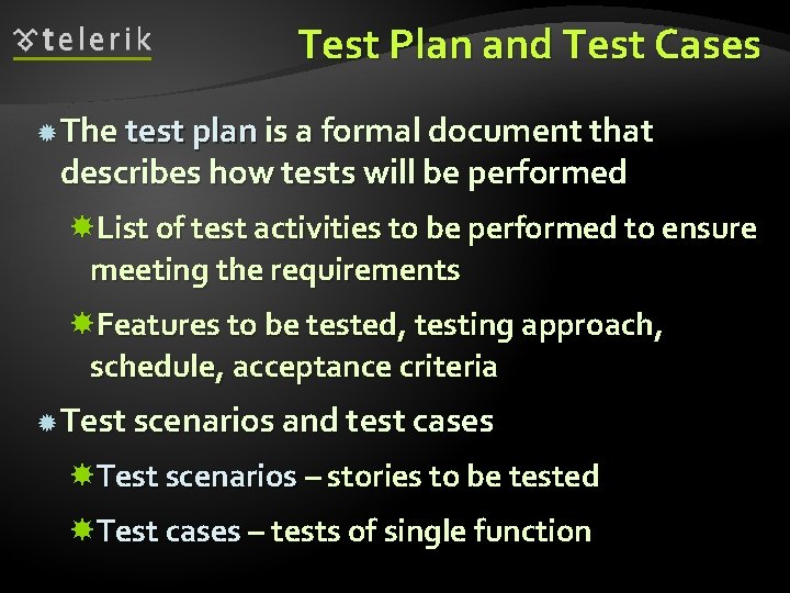 Test Plan and Test Cases The test plan is a formal document that describes