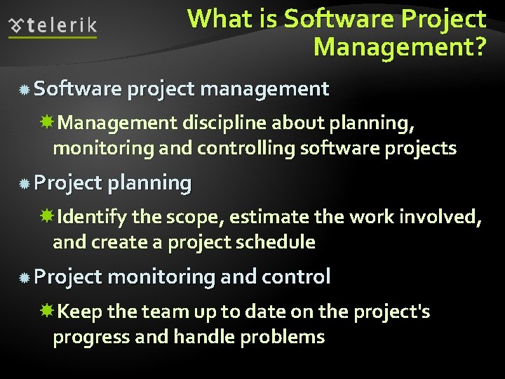 What is Software Project Management? Software project management Management discipline about planning, monitoring and