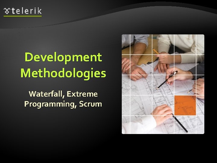 Development Methodologies Waterfall, Extreme Programming, Scrum 