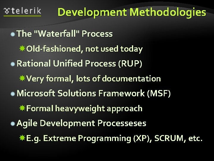 Development Methodologies The "Waterfall" Process Old-fashioned, not used today Rational Unified Process (RUP) Very