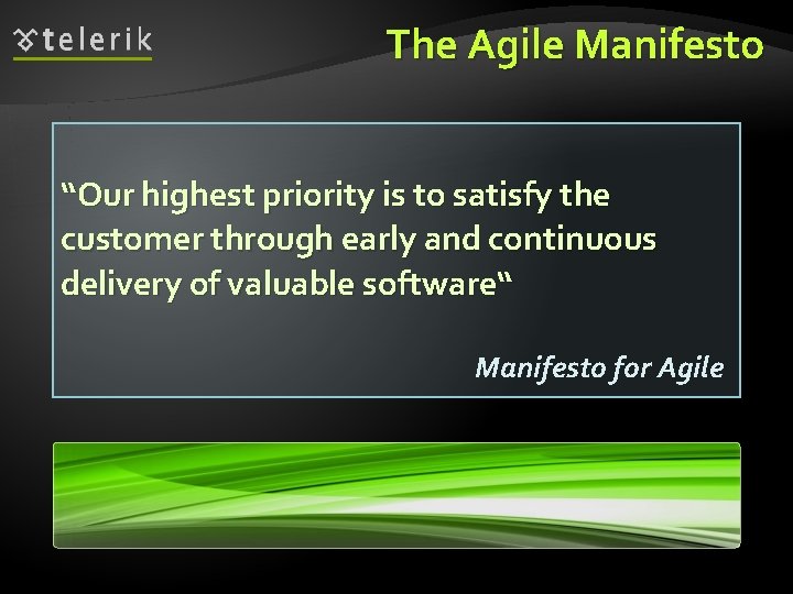 The Agile Manifesto “Our highest priority is to satisfy the customer through early and