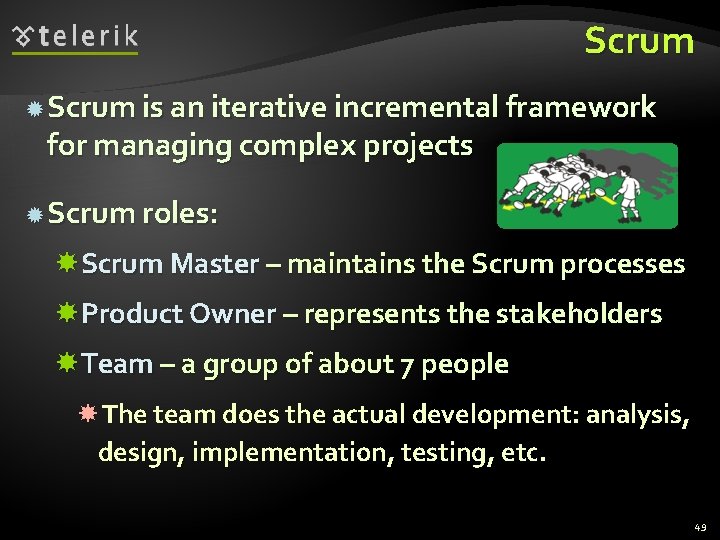 Scrum is an iterative incremental framework for managing complex projects Scrum roles: Scrum Master