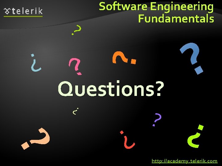 ? ? Software Engineering Fundamentals Questions? ? http: //academy. telerik. com 