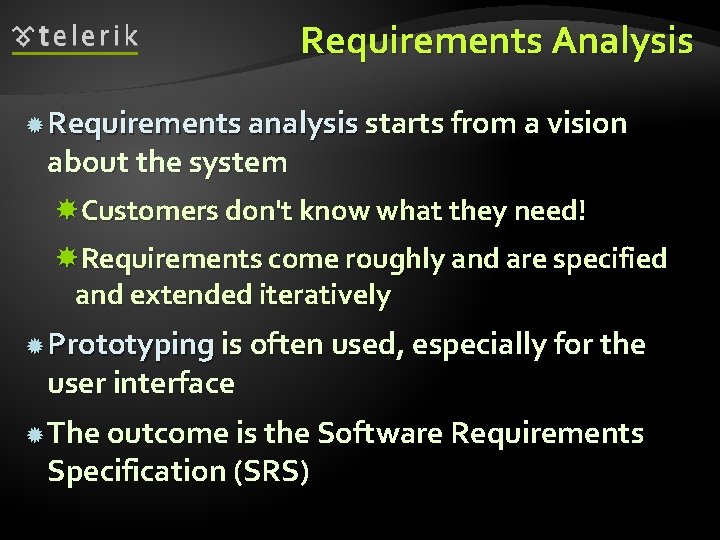 Requirements Analysis Requirements analysis starts from a vision about the system Customers don't know