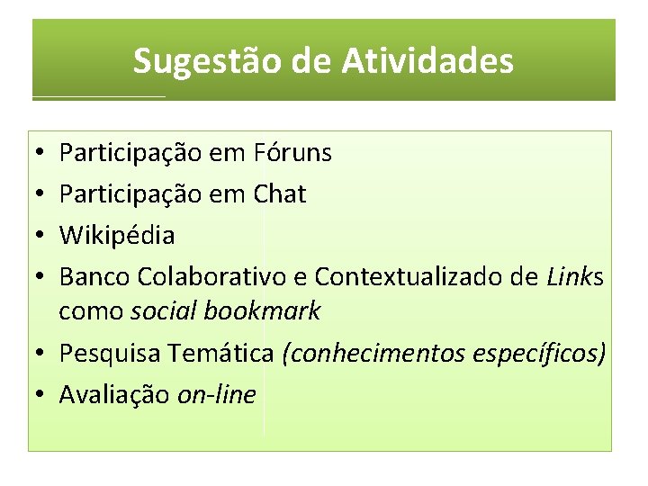 Sugestão de Atividades Participação em Fóruns Participação em Chat Wikipédia Banco Colaborativo e Contextualizado Sugestão de Atividades Participação em Fóruns Participação em Chat Wikipédia Banco Colaborativo e Contextualizado