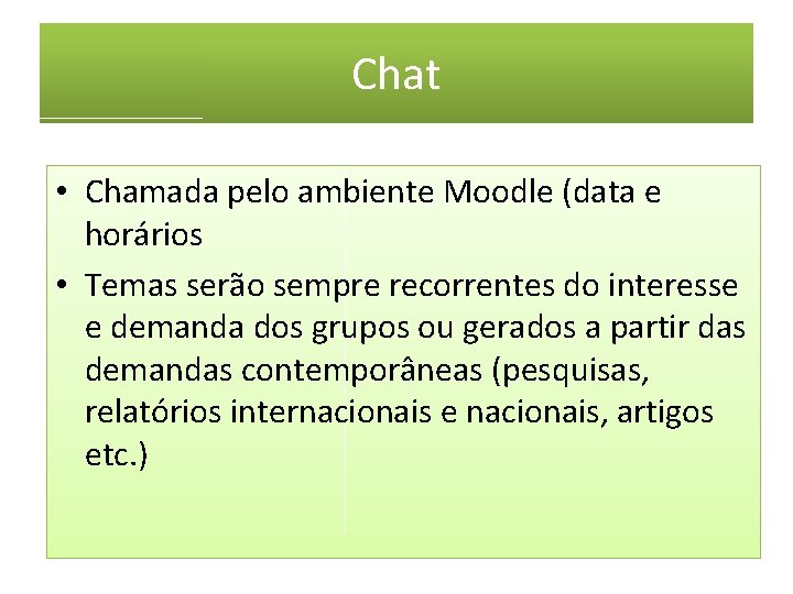 Chat • Chamada pelo ambiente Moodle (data e horários • Temas serão sempre recorrentes Chat • Chamada pelo ambiente Moodle (data e horários • Temas serão sempre recorrentes