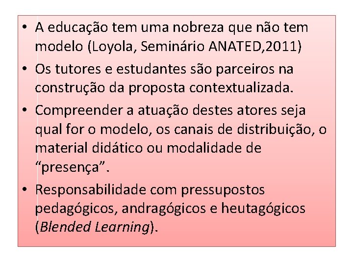 • A educação tem uma nobreza que não tem modelo (Loyola, Seminário ANATED, • A educação tem uma nobreza que não tem modelo (Loyola, Seminário ANATED,