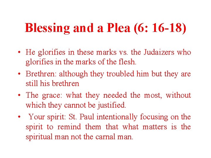 Blessing and a Plea (6: 16 -18) • He glorifies in these marks vs.