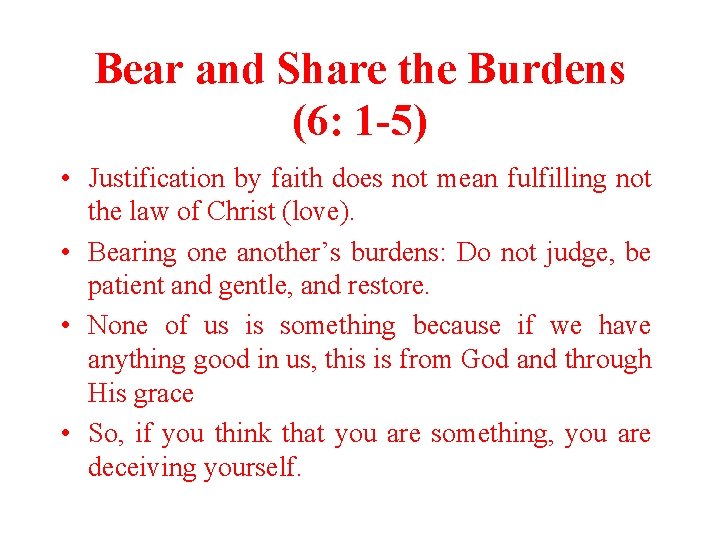 Bear and Share the Burdens (6: 1 -5) • Justification by faith does not