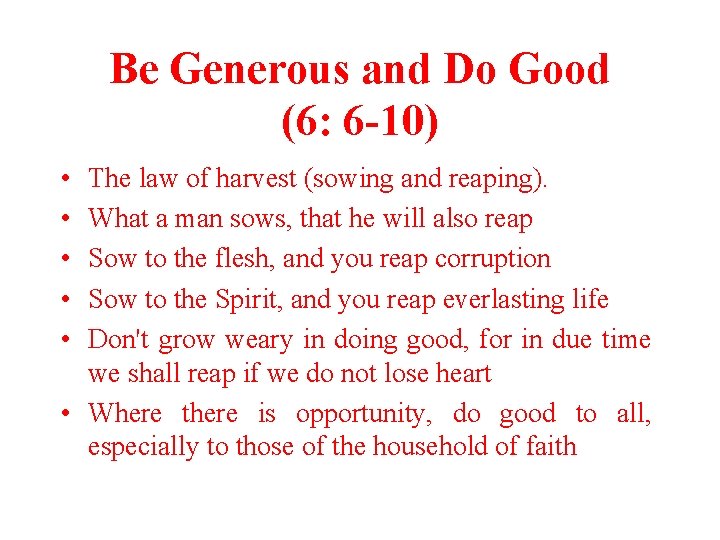 Be Generous and Do Good (6: 6 -10) • • • The law of