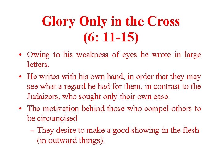 Glory Only in the Cross (6: 11 -15) • Owing to his weakness of