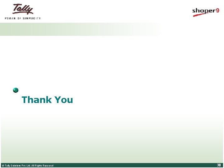 Thank You © Tally Solutions Pvt. Ltd. All Rights Reserved 30 Thank You © Tally Solutions Pvt. Ltd. All Rights Reserved 30