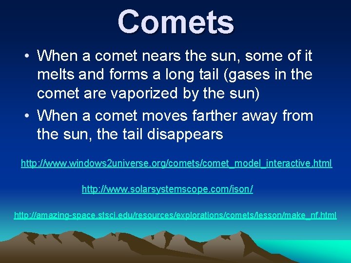 Comets • When a comet nears the sun, some of it melts and forms