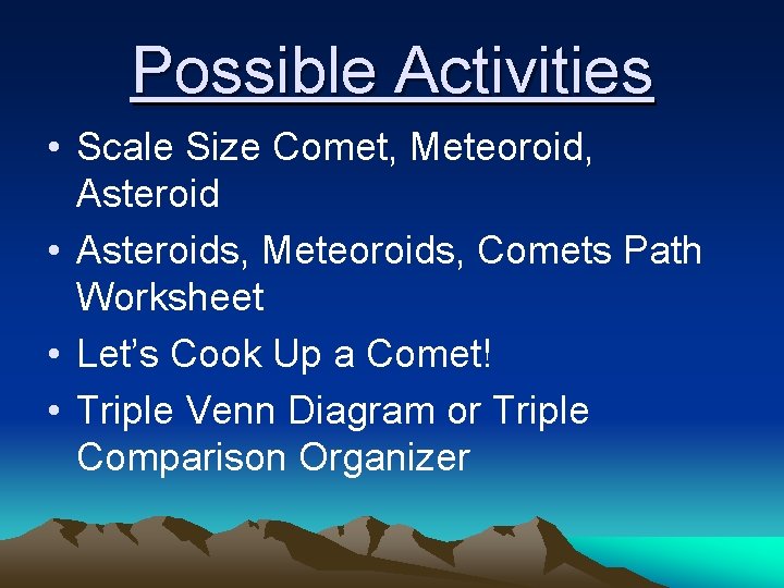 Possible Activities • Scale Size Comet, Meteoroid, Asteroid • Asteroids, Meteoroids, Comets Path Worksheet