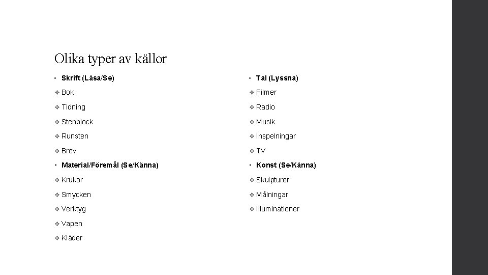 Olika typer av källor • Skrift (Läsa/Se) • Tal (Lyssna) v Bok v Filmer