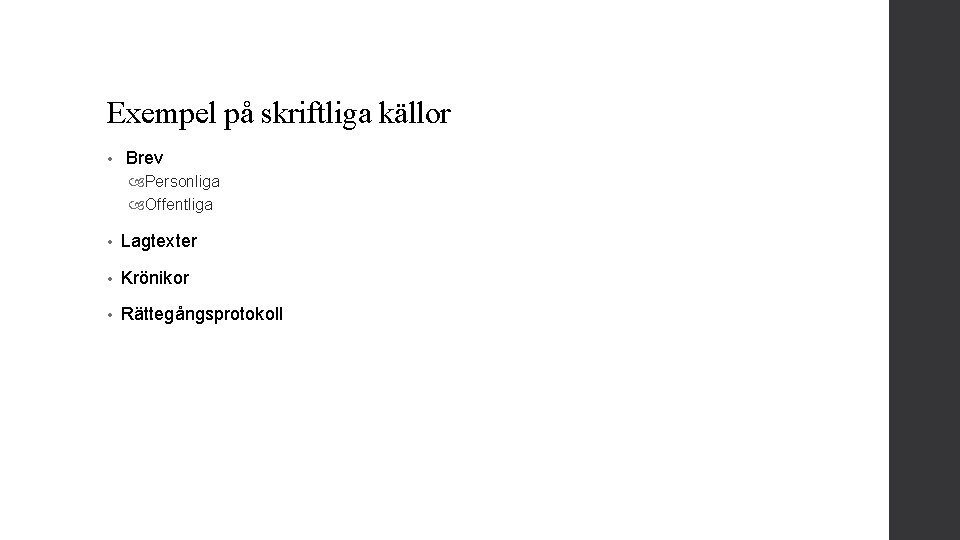 Exempel på skriftliga källor • Brev Personliga Offentliga • Lagtexter • Krönikor • Rättegångsprotokoll