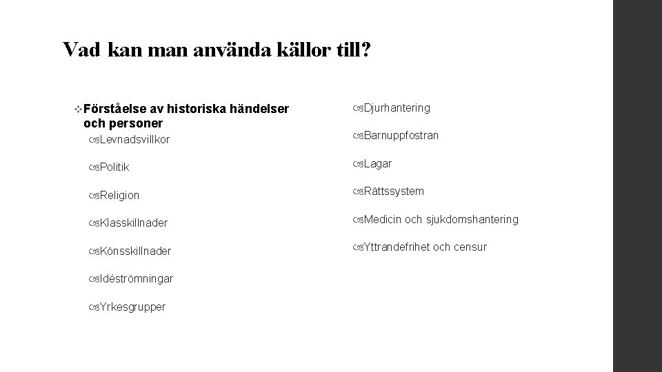 Vad kan man använda källor till? v Förståelse av historiska händelser och personer Djurhantering