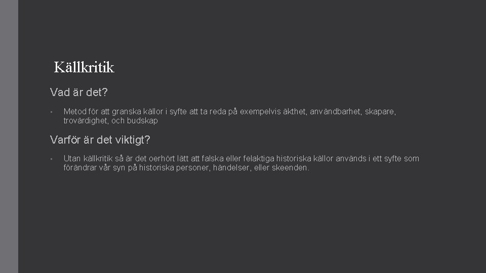 Källkritik Vad är det? • Metod för att granska källor i syfte att ta