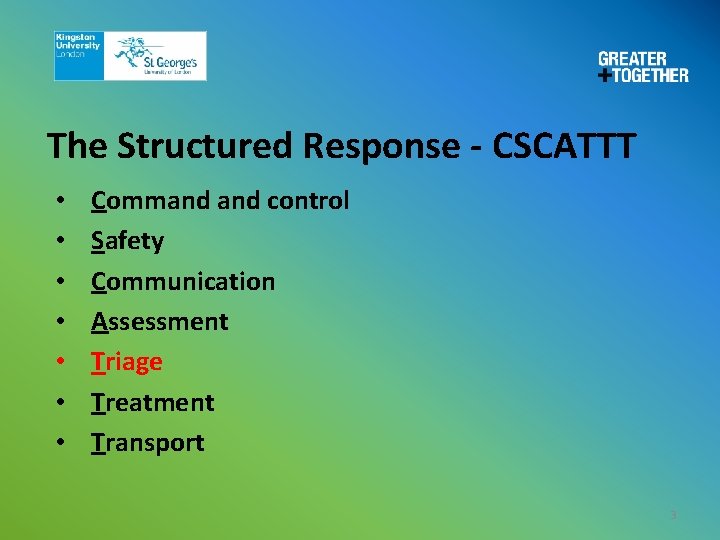 The Structured Response - CSCATTT • • Command control Safety Communication Assessment Triage Treatment
