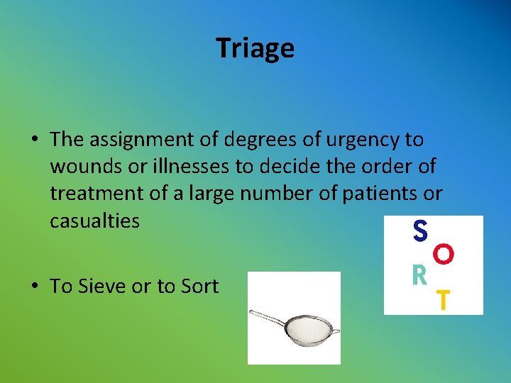 Triage • The assignment of degrees of urgency to wounds or illnesses to decide