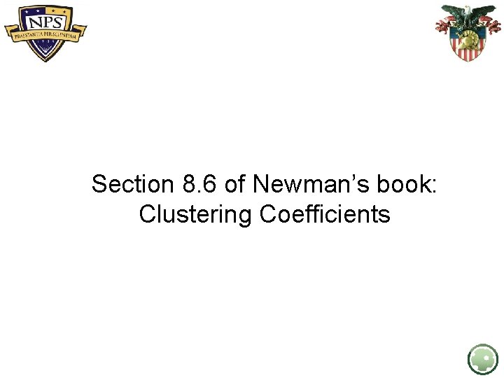 Section 8. 6 of Newman’s book: Clustering Coefficients By: Ralucca Gera, NPS Most pictures