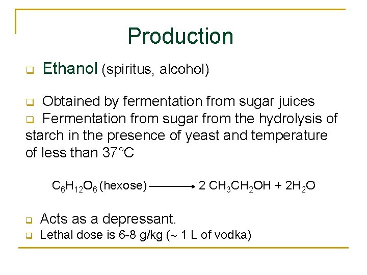 Production q Ethanol (spiritus, alcohol) Obtained by fermentation from sugar juices q Fermentation from