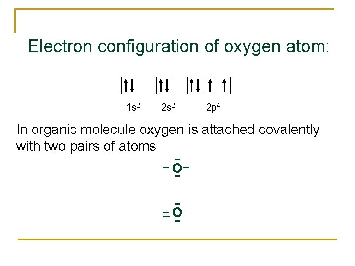 Electron configuration of oxygen atom: 1 s 2 2 p 4 In organic molecule