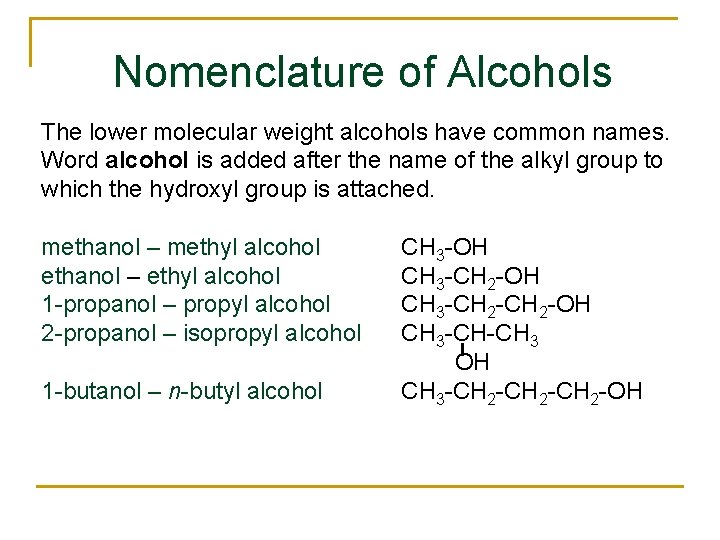 Nomenclature of Alcohols The lower molecular weight alcohols have common names. Word alcohol is