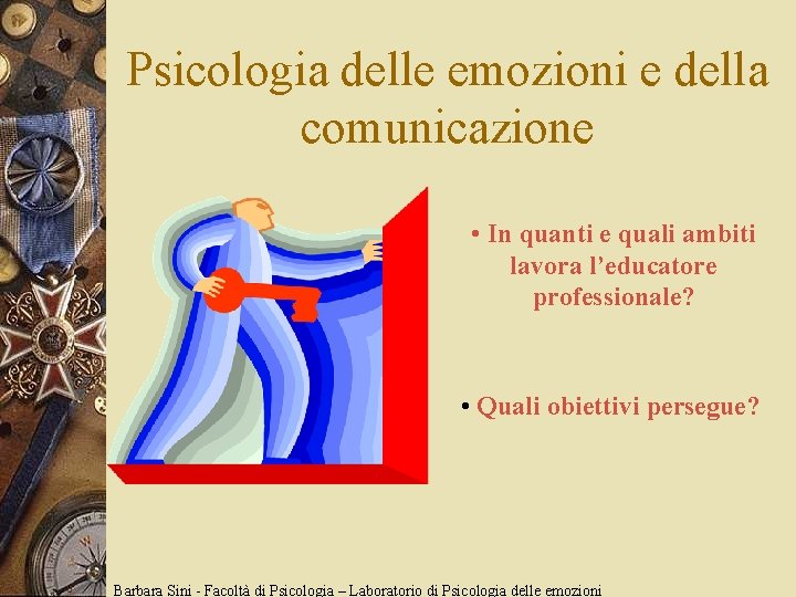 Psicologia delle emozioni e della comunicazione • In quanti e quali ambiti lavora l’educatore