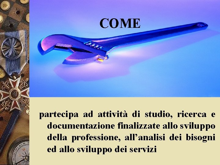 COME partecipa ad attività di studio, ricerca e documentazione finalizzate allo sviluppo della professione,