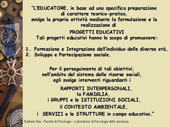 “L’EDUCATORE, in base ad una specifica preparazione di carattere teorico-pratico, svolge la propria attività