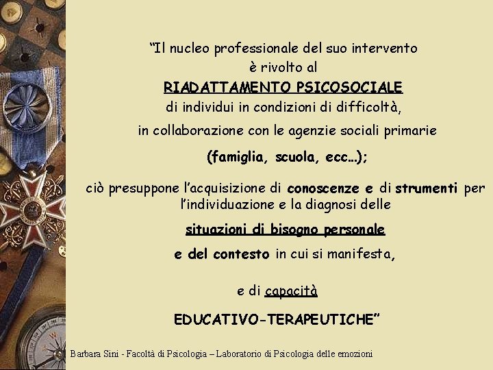 “Il nucleo professionale del suo intervento è rivolto al RIADATTAMENTO PSICOSOCIALE di individui in