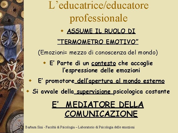 L’educatrice/educatore professionale w ASSUME IL RUOLO DI “TERMOMETRO EMOTIVO” (Emozioni= mezzo di conoscenza del